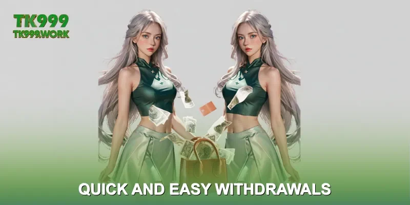 Quick and Easy Withdrawals