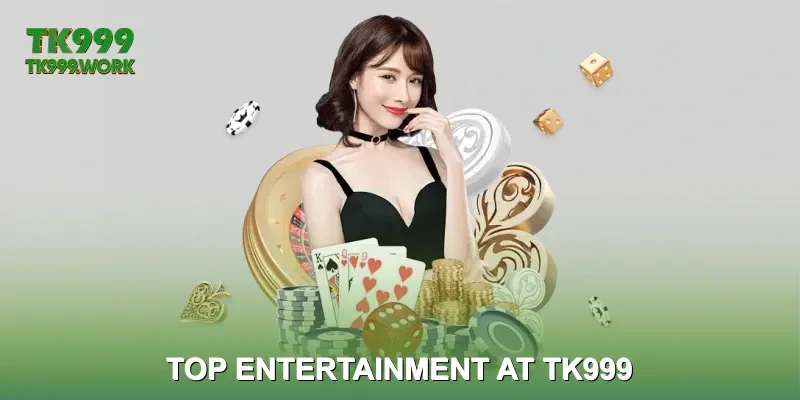 Top Entertainment at TK999